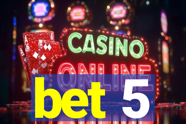 bet 5